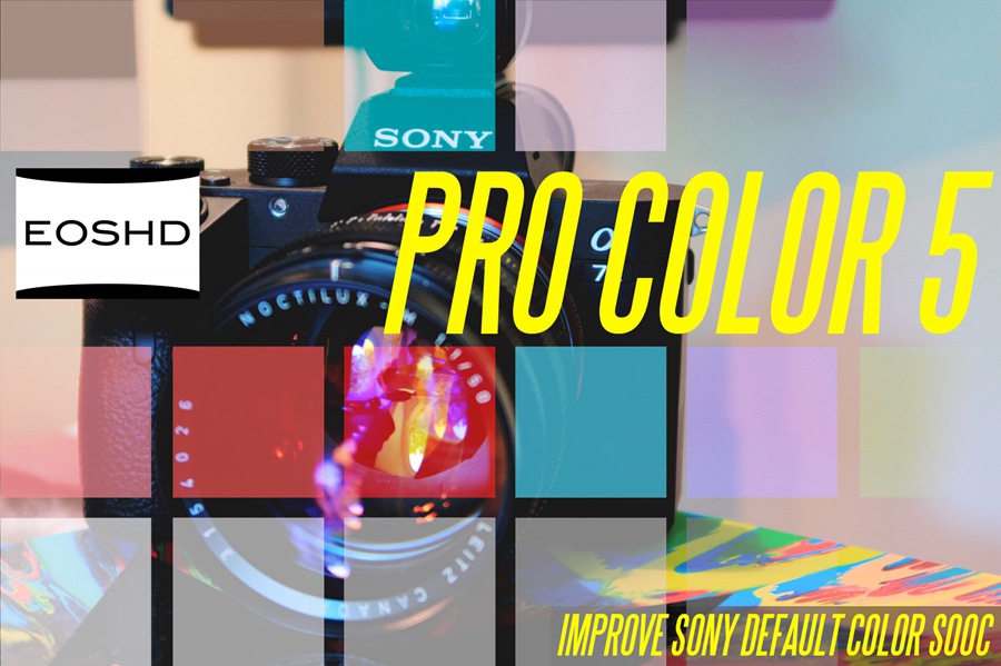 EOSHD Pro Color 5 改进索尼的色彩科学设置指南 – 适用所有索尼相机，包括 A7S III / A7C / A7 III 等 , sucaiwan.com